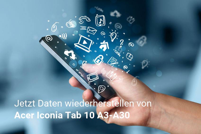 Gelöschte Acer Iconia Tab 10 A3-A30 Dateien retten - Fotos, Musikdateien, Videos & Nachrichten